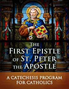 The First Epistle of St. Peter the Apostle  A Catechesis Program for Catholics