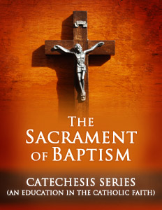 The Sacrament of Baptism Catechesis Series