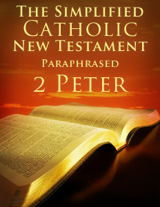 The Simplified Catholic New Testament Paraphrased (2 Peter)